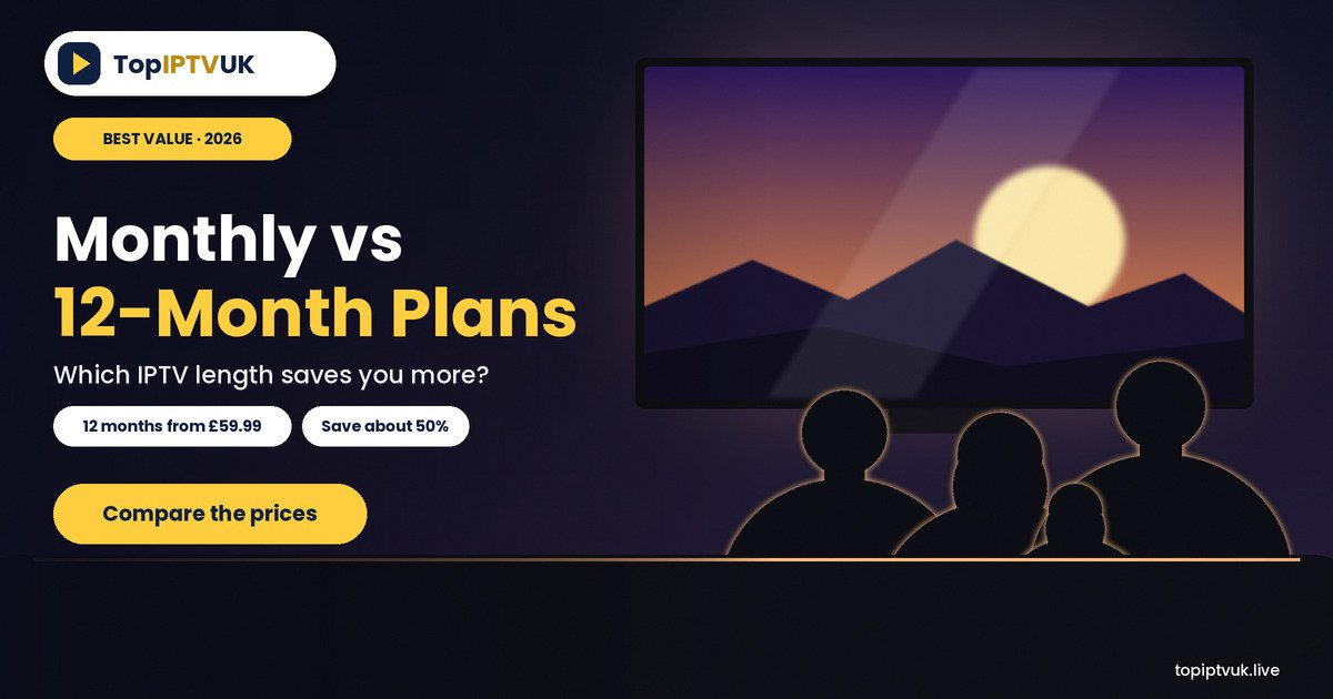 IPTV 12 month subscription UK monthly vs yearly plans